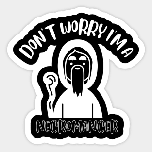 Don't Worry I'm A Necromancer Sticker